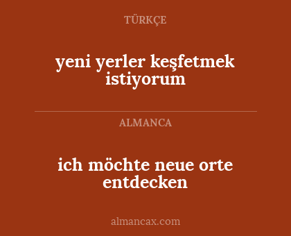 ich möchte neue orte entdecken - yeni yerler keşfetmek istiyorum