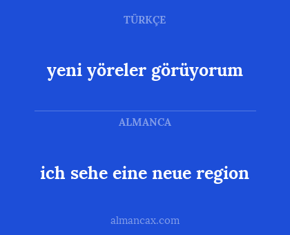 ich sehe eine neue region - yeni yöreler görüyorum