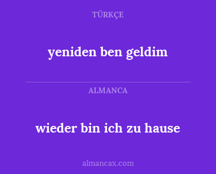 yeniden ben geldim - wieder bin ich zu hause