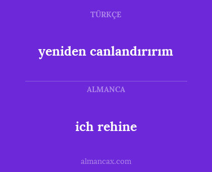 ich rehine - yeniden canlandırırım
