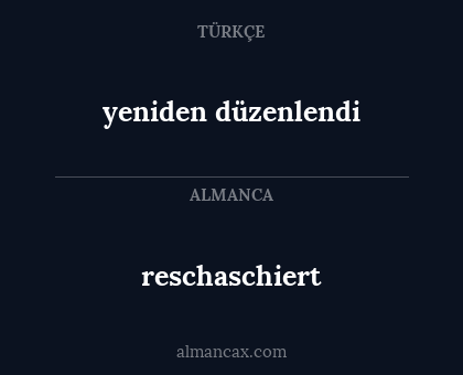 reschaschiert - yeniden düzenlendi