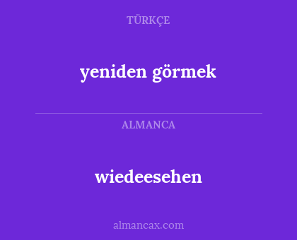 wiedeesehen - yeniden görmek