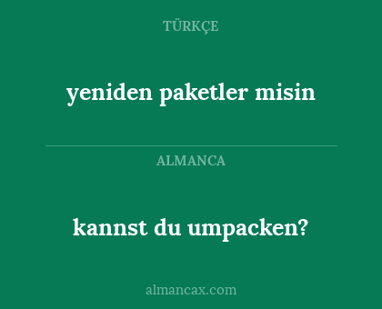 kannst du umpacken? - yeniden paketler misin