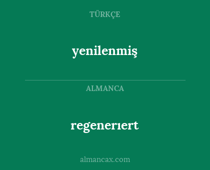 regenerıert - yenilenmiş