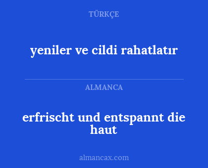 yeniler ve cildi rahatlatır - erfrischt und entspannt die haut
