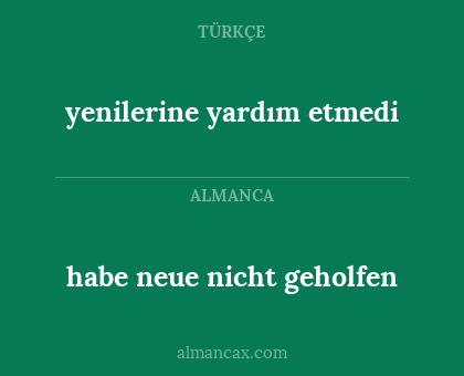 yenilerine yardım etmedi - habe neue nicht geholfen