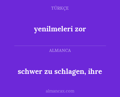 yenilmeleri zor - schwer zu schlagen, ihre