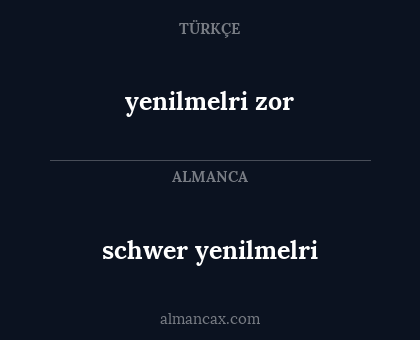 schwer yenilmelri - yenilmelri zor