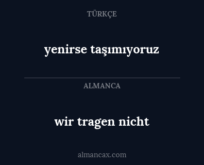 yenirse taşımıyoruz - wir tragen nicht