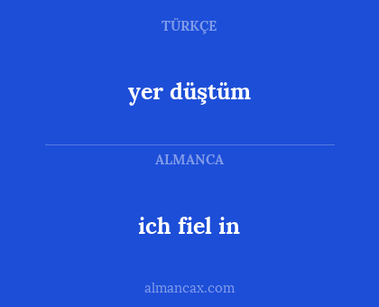yer düştüm - ich fiel in