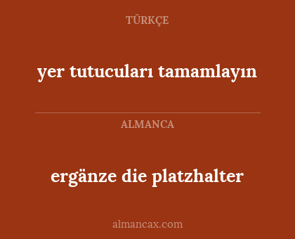 ergänze die platzhalter - yer tutucuları tamamlayın