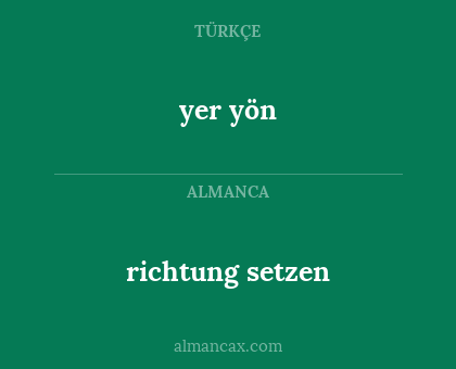 yer yön - richtung setzen