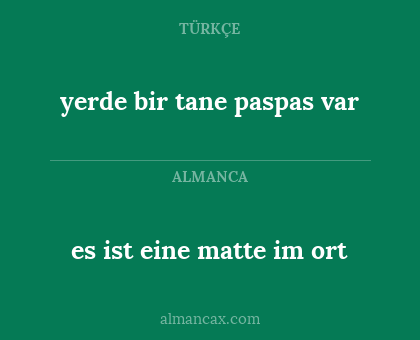 es ist eine matte im ort - yerde bir tane paspas var
