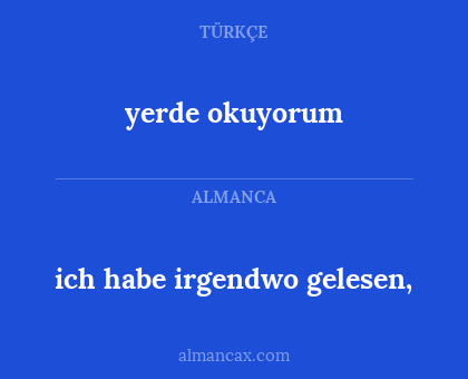 yerde okuyorum - ich habe irgendwo gelesen,
