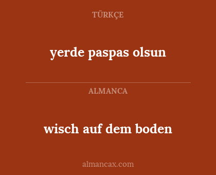yerde paspas olsun - wisch auf dem boden