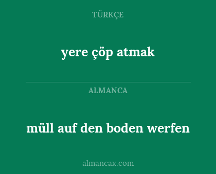 müll auf den boden werfen - yere çöp atmak
