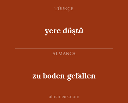 zu boden gefallen - yere düştü