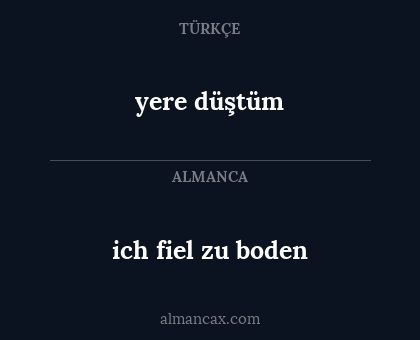 yere düştüm - ich fiel zu boden