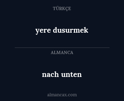 nach unten - yere dusurmek