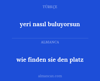 wie finden sie den platz - yeri nasıl buluyorsun