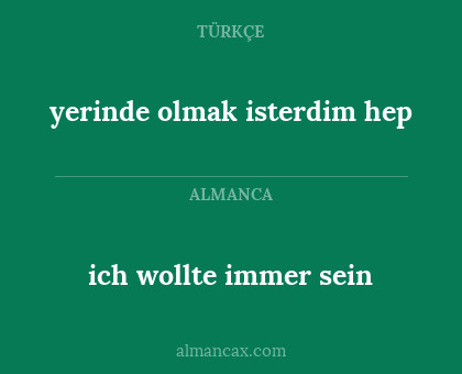 ich wollte immer sein - yerinde olmak isterdim hep