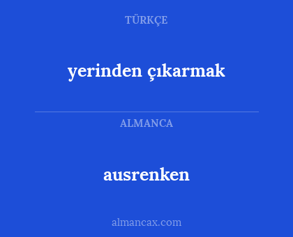 ausrenken - yerinden çıkarmak