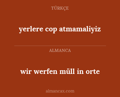 wir werfen müll in orte - yerlere cop atmamaliyiz