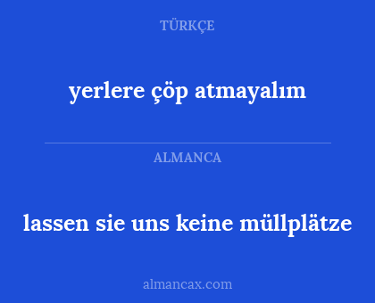 lassen sie uns keine müllplätze - yerlere çöp atmayalım
