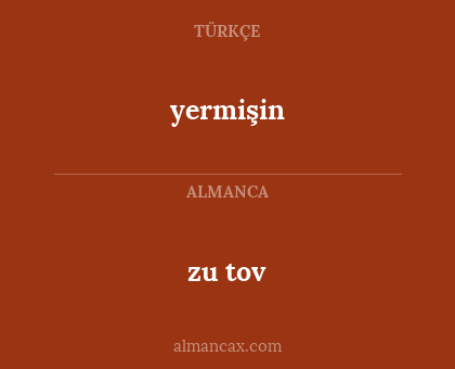 zu tov - yermişin