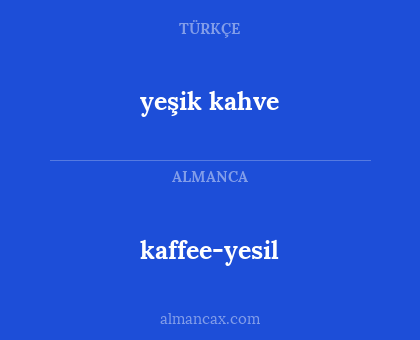 kaffee-yesil - yeşik kahve