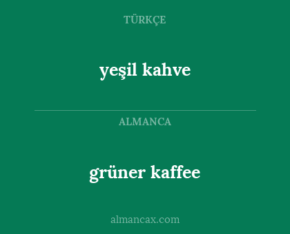 grüner kaffee - yeşil kahve