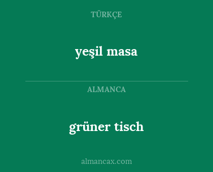 grüner tisch - yeşil masa