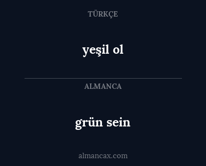 grün sein - yeşil ol