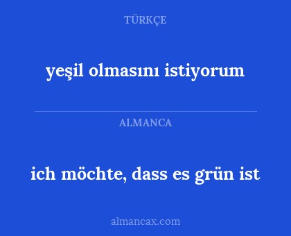 ich möchte, dass es grün ist - yeşil olmasını istiyorum