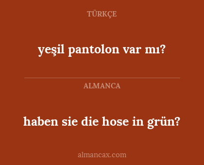 yeşil pantolon var mı? - haben sie die hose in grün?