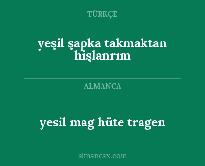 yesil mag hüte tragen - yeşil şapka takmaktan hişlanrım