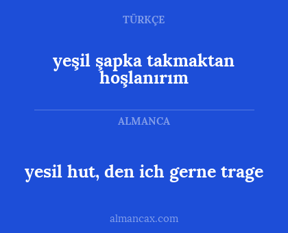 yesil hut, den ich gerne trage - yeşil şapka takmaktan hoşlanırım