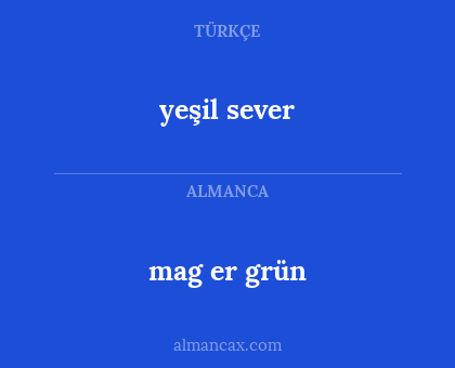mag er grün - yeşil sever