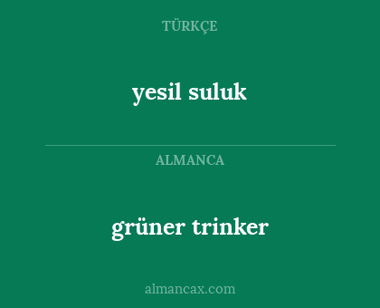 yesil suluk - grüner trinker