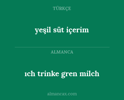 yeşil süt içerim - ıch trinke gren milch