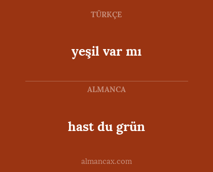 yeşil var mı - hast du grün
