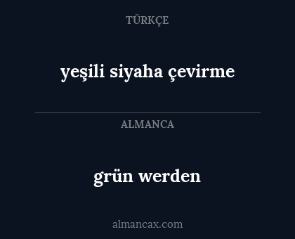 grün werden - yeşili siyaha çevirme