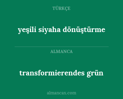 yeşili siyaha dönüştürme - transformierendes grün