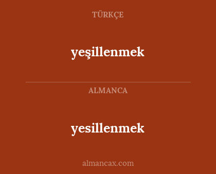 yesillenmek - yeşillenmek