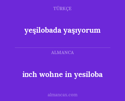 yeşilobada yaşıyorum - i̇ch wohne in yesiloba