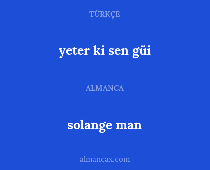 solange man - yeter ki sen güi
