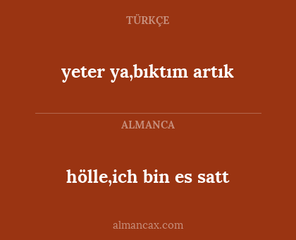 yeter ya,bıktım artık - hölle,ich bin es satt