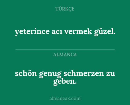 yeterince acı vermek güzel. - schön genug schmerzen zu geben.