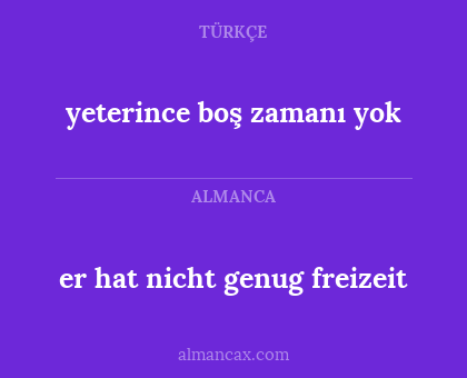 er hat nicht genug freizeit - yeterince boş zamanı yok