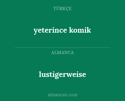 lustigerweise - yeterince komik